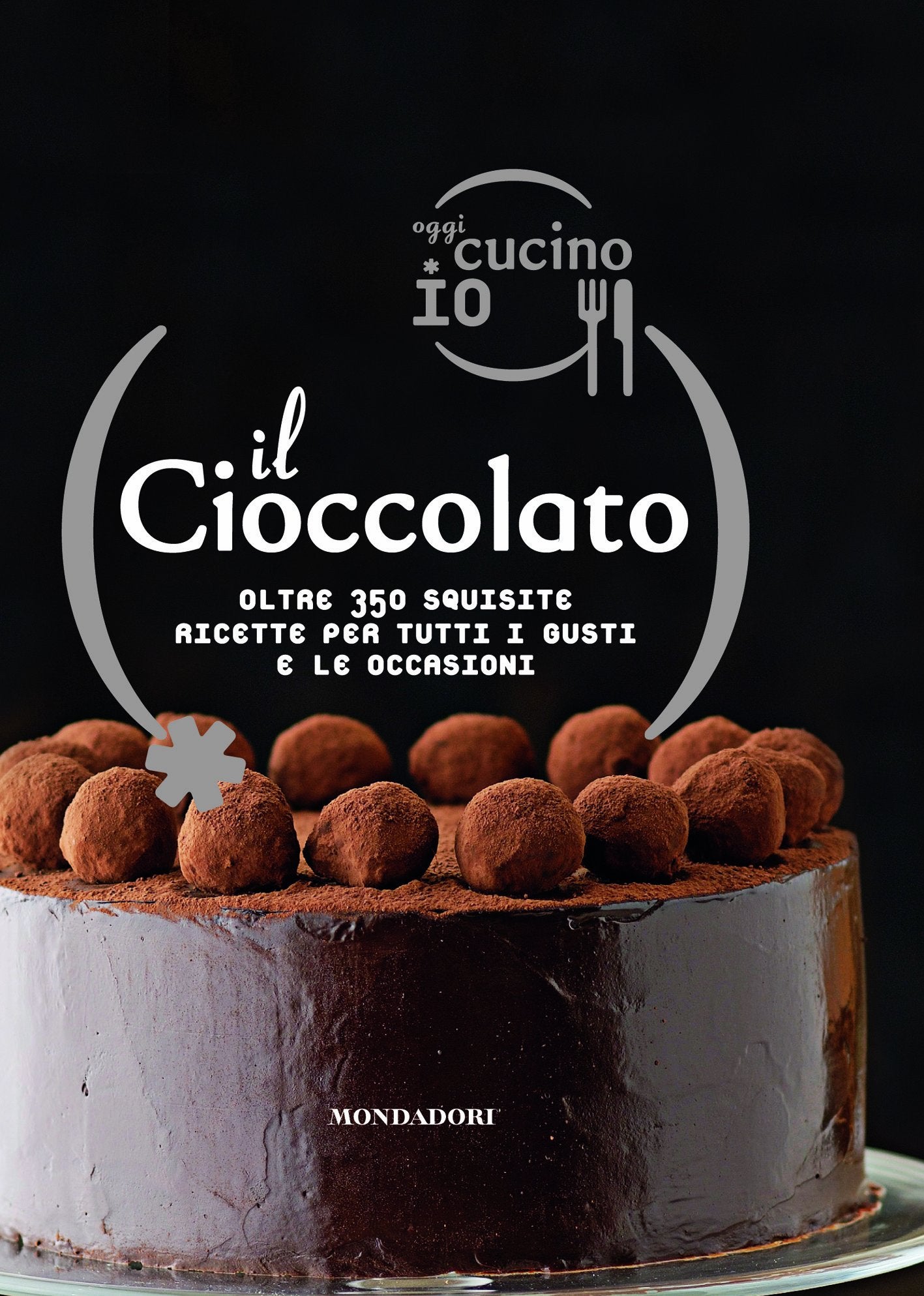 Oggi cucino io. Il cioccolato. Oltre 350 squisite ricette per tutti i gusti e le occasioni Leisure, Home & Garden
