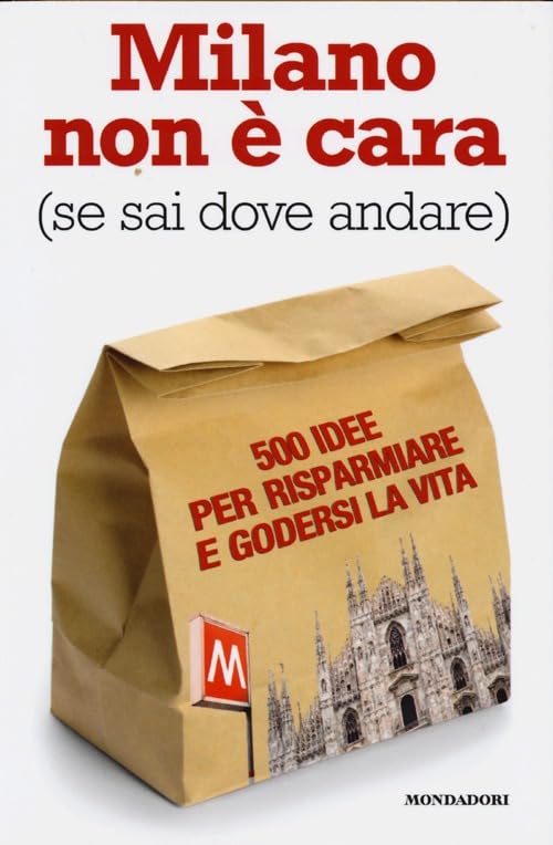 Milano non è cara (se sai dove andare). 500 idee per risparmiare e godersi la vita (Scoprire l'Italia) Leisure, Home & Garden