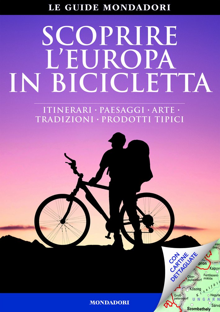 Scoprire l'Europa in bicicletta. Itinerari, paesaggi, arte, tradizioni, prodotti tipici book