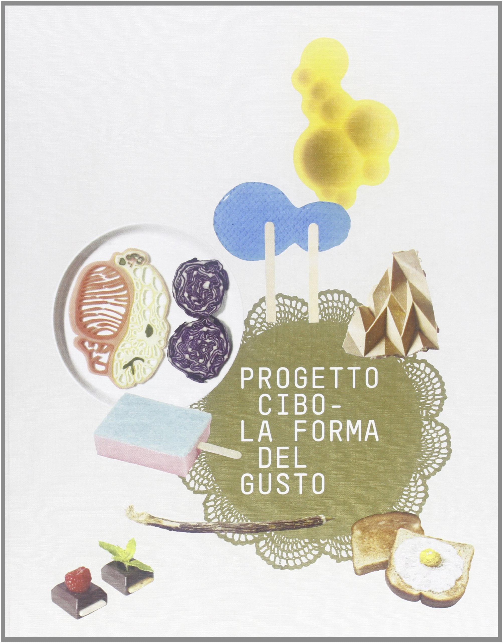 Progetto CIBO. La forma del gusto. Catalogo della mostra (Trento, Rovereto, 9 febbraio-2 giugno 2013) (Arti e spettacolo) Books