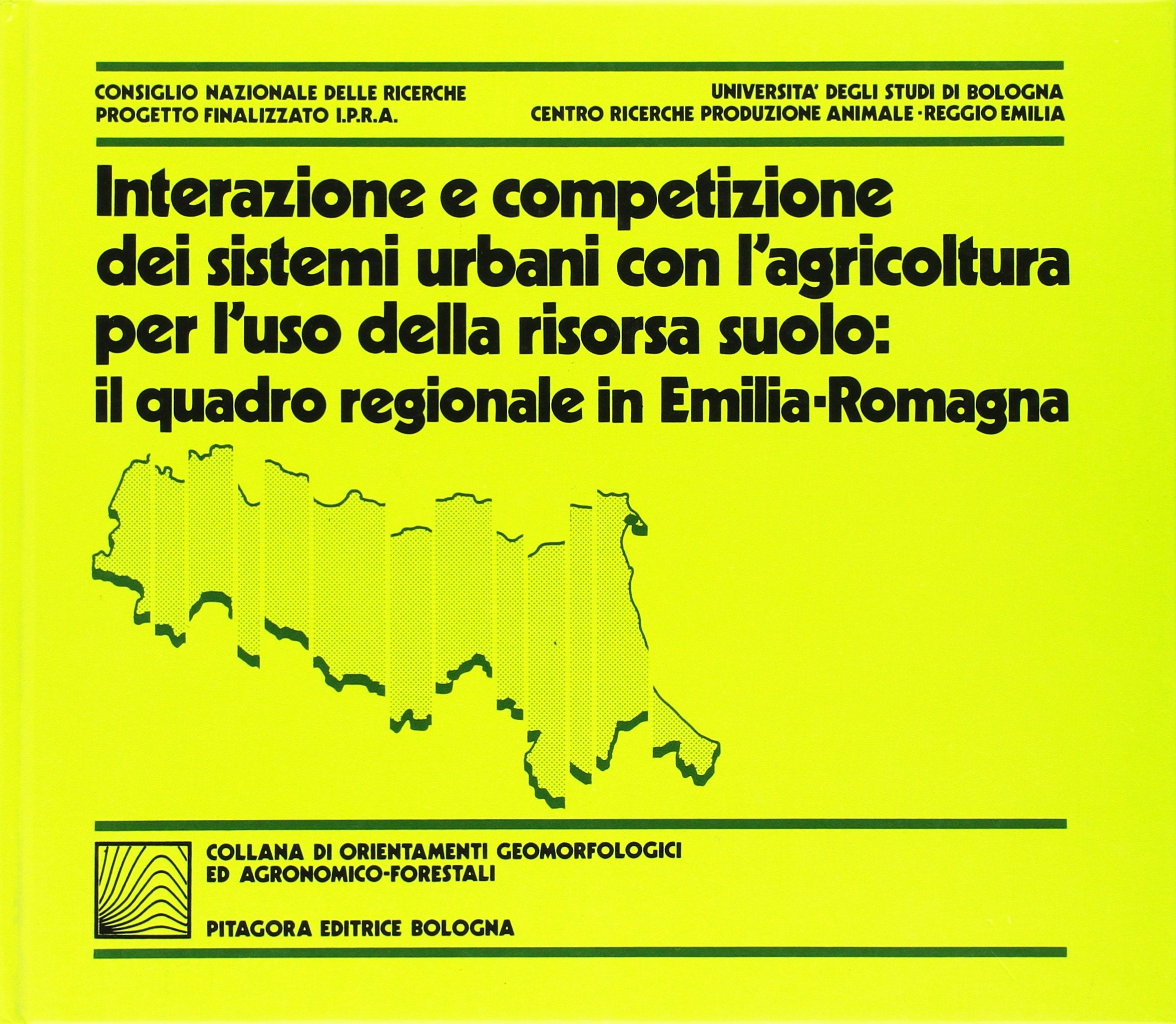 Interazione e competizione dei sistemi urbani con l'agricoltura per l'uso della risorsa suolo. Il quadro regionale in Emilia Romagna (Orientamenti geomorfol. ed agronomicofor.) Business & Technology