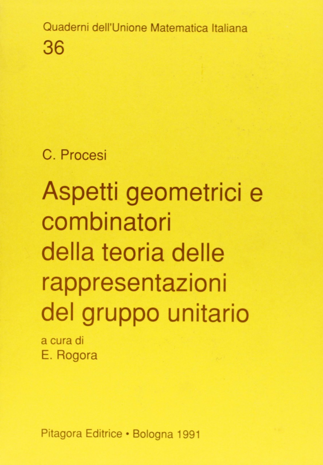 Aspetti geometrici e combinatori della teoria delle rappresentazioni del gruppo unitario (Quad. dell'Unione Matematica Italiana) Mathematics