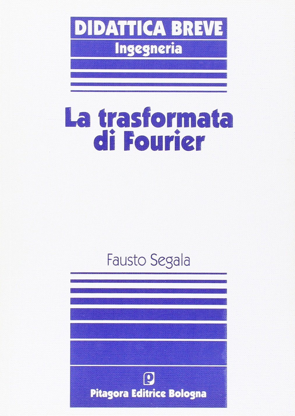 La trasformata di Fourier (Collana Pitagora di didattica breve) Mathematics