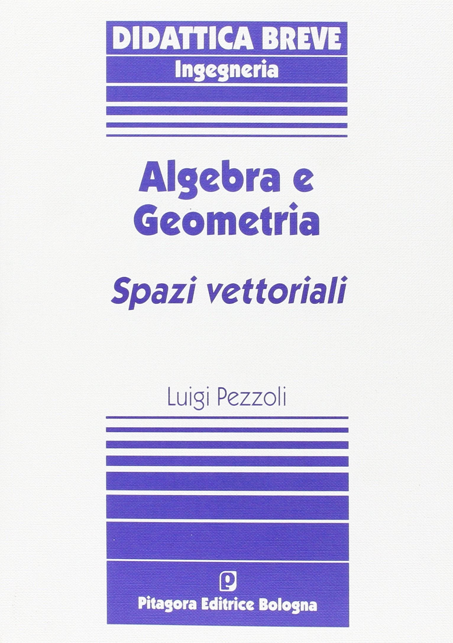 Algebra e geometria. Spazi vettoriali (Collana Pitagora di didattica breve) Mathematics