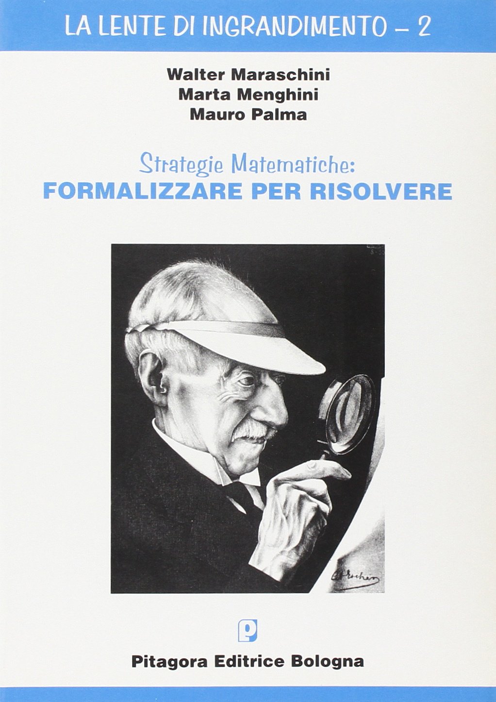 Strategie matematiche: formalizzare per risolvere (La lente di ingrandimento) Mathematics