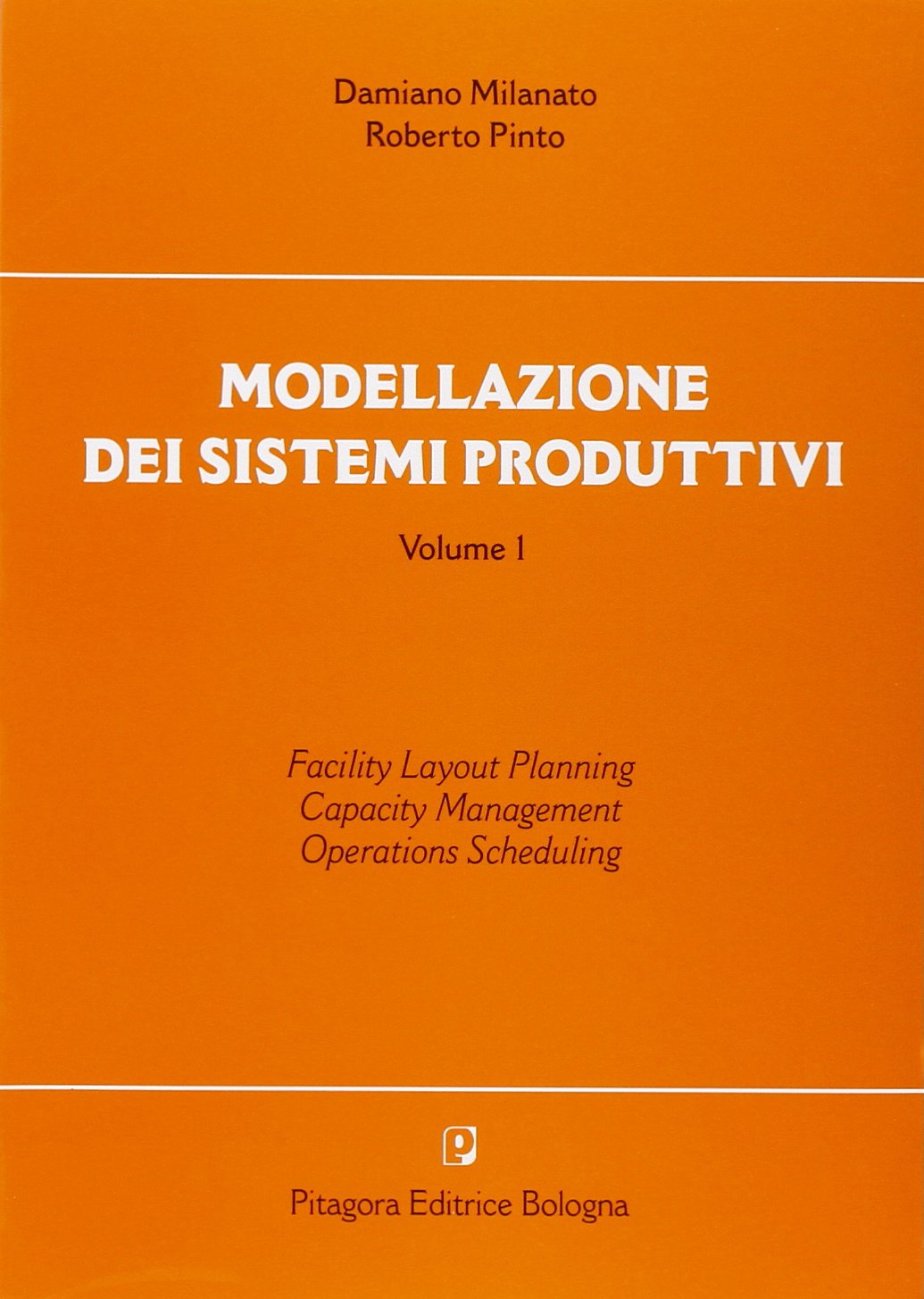 Modellazione dei sistemi produttivi. Facility layout-planning. Capacity management. Operations scheduling (Vol. 1) book