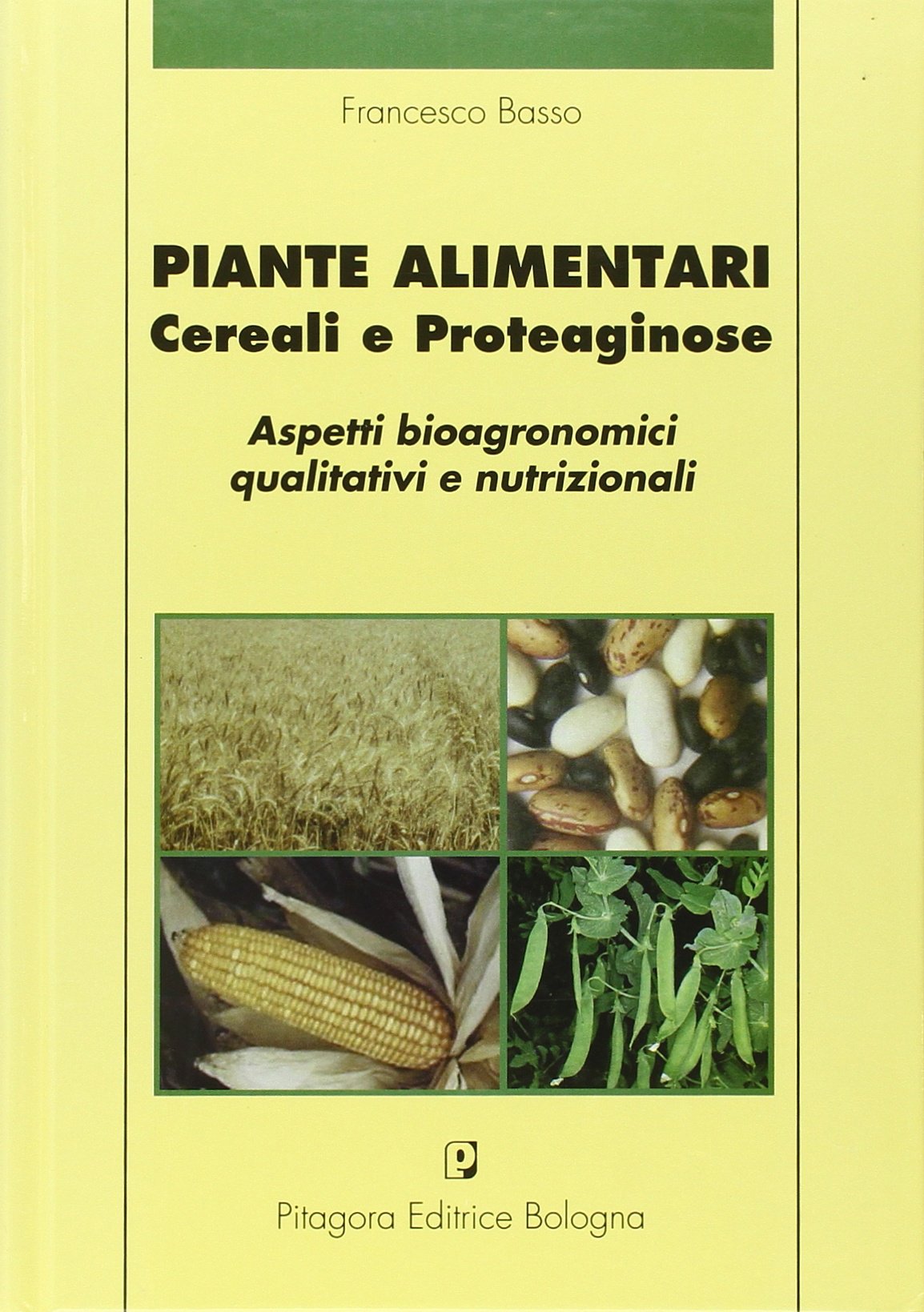 Piante alimentari. Cereali e proteaginose. Aspetti bioagronomici qualitativi e nutrizionali Natural Sciences