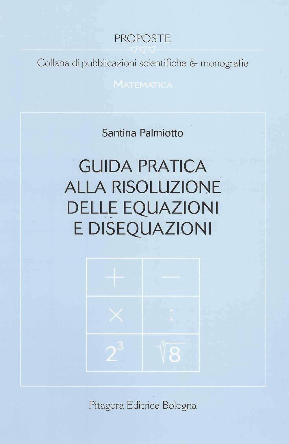 Guida pratica alla risoluzione delle equazioni e disequazioni (Proposte) Mathematics