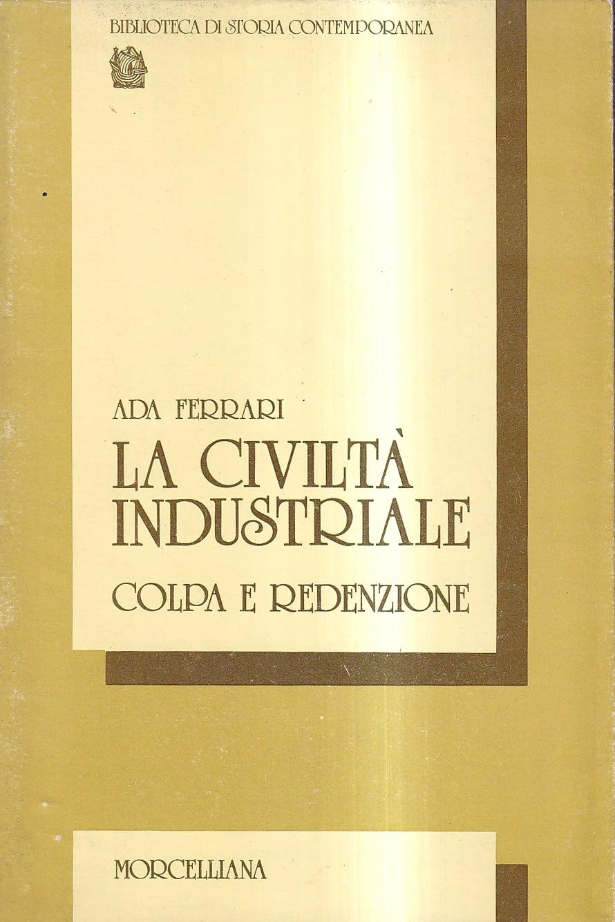 La civiltà industriale. Colpa e redenzione (Biblioteca di storia contemporanea) Politics & History