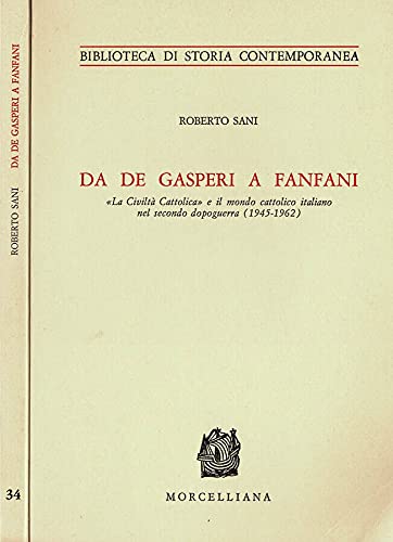 Da De Gasperi a Fanfani. «La Civiltà Cattolica» e il mondo cattolico italiano nel secondo dopoguerra (1945-1962) (Biblioteca di storia contemporanea) Politics & History