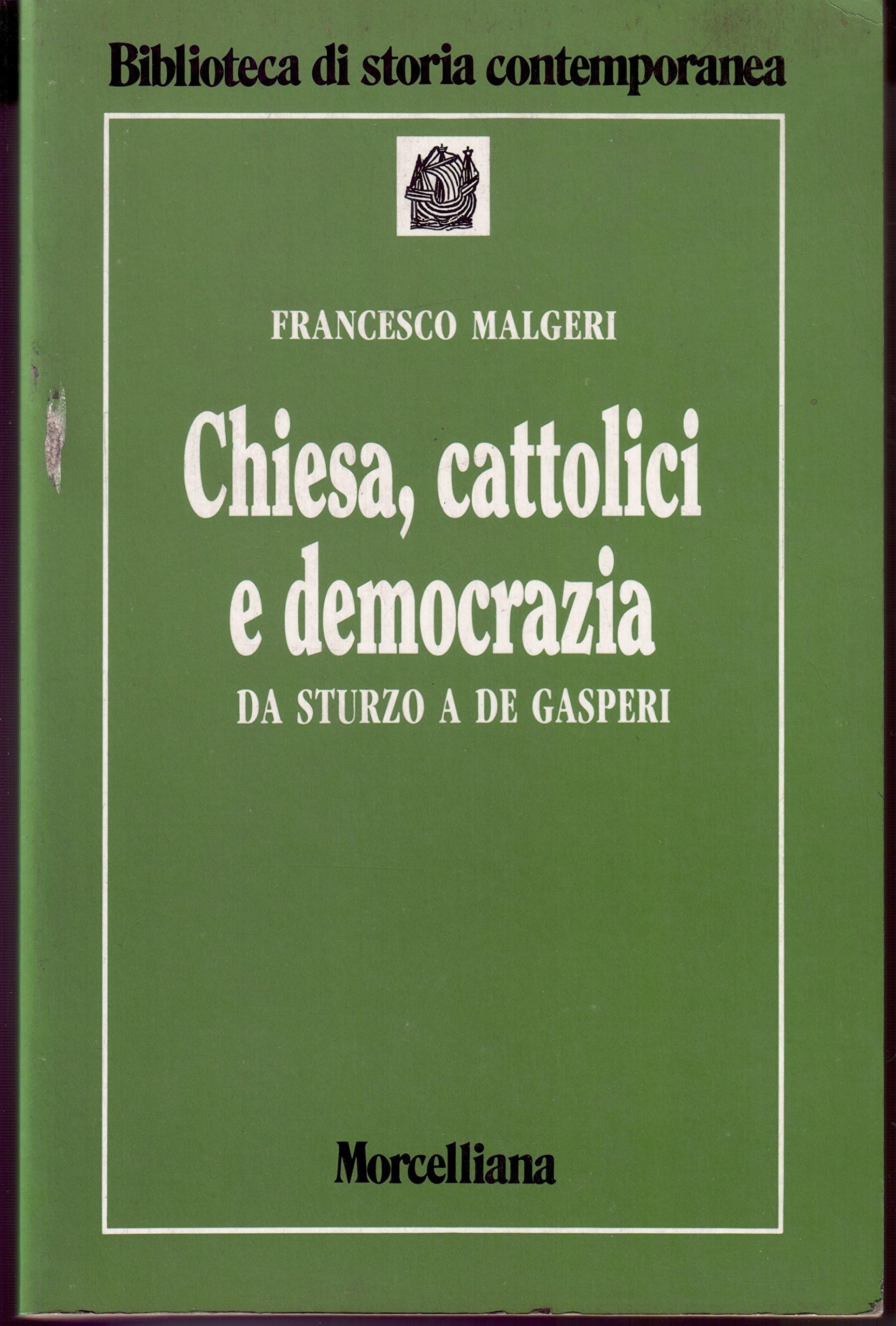 Chiesa, cattolici e democrazia. Da Sturzo a De Gasperi (Biblioteca di storia contemporanea) Politics & History