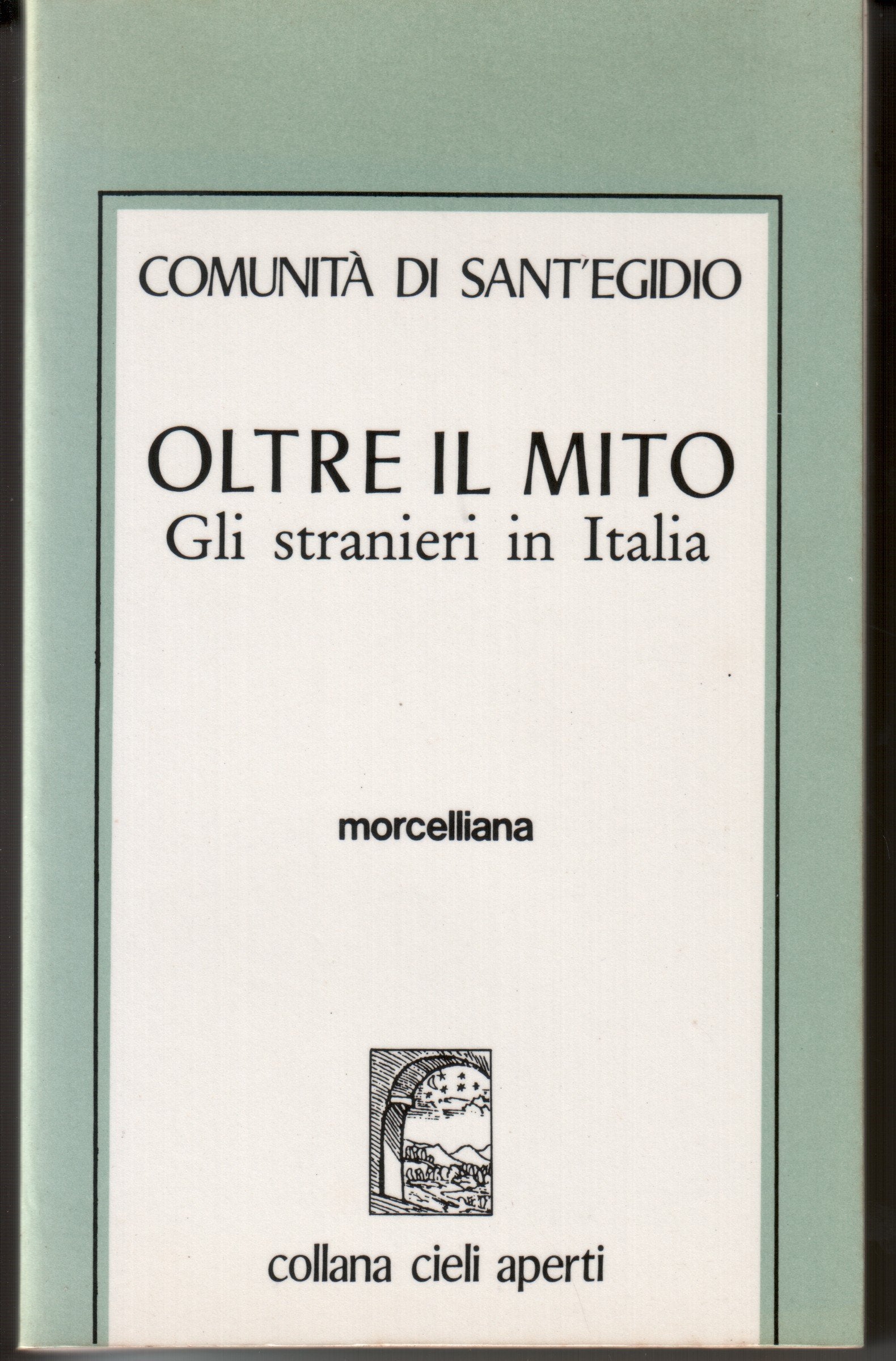 Oltre il mito. Gli stranieri in Italia (Cieli aperti) Politics & History