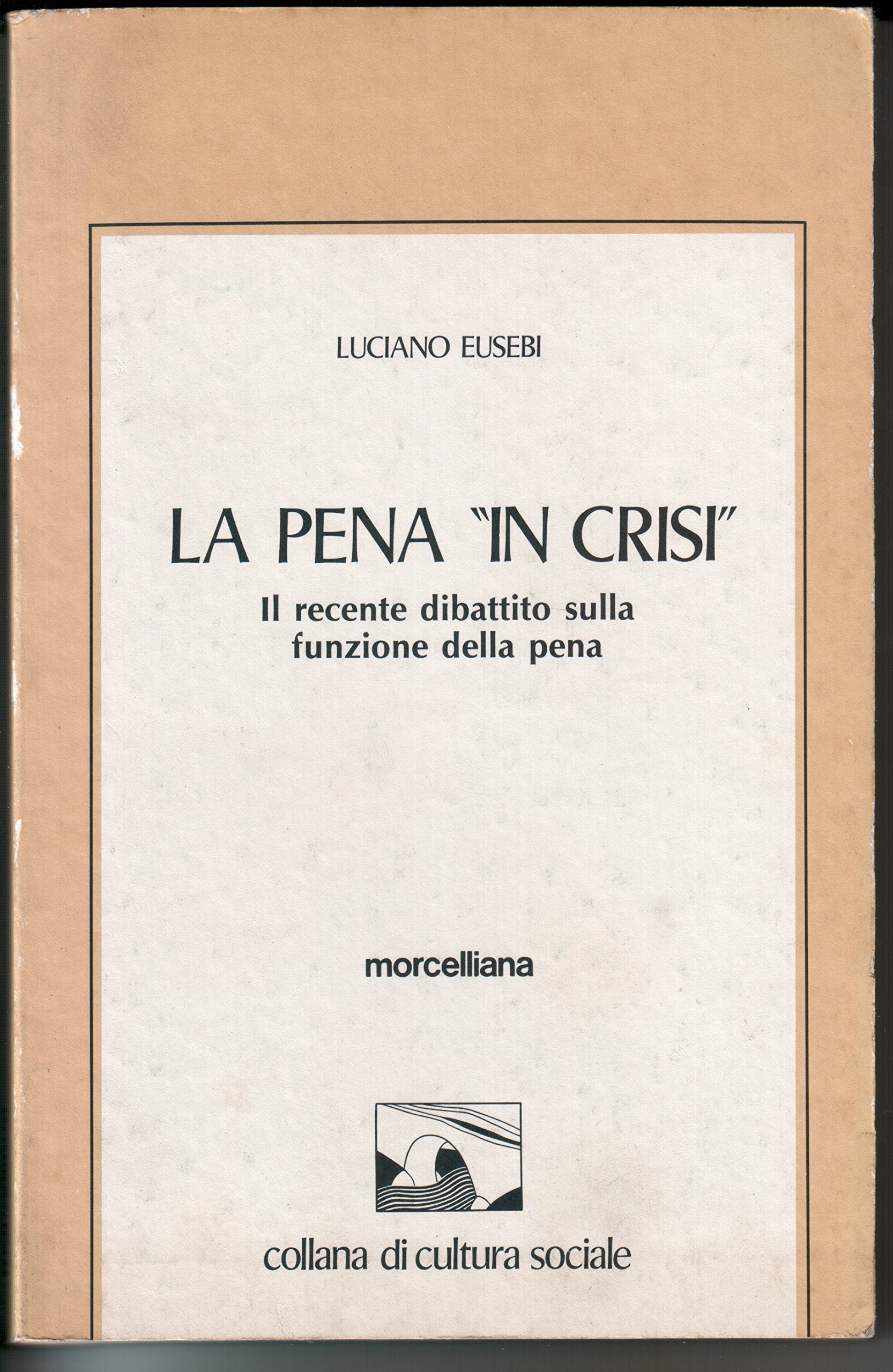 La pena «In crisi». Il recente dibattito sulla funzione della pena (Collana di cultura sociale) Social Sciences