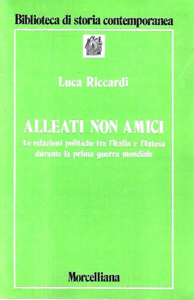 Alleati non amici. Le relazioni politiche tra l'Italia e l'Intesa durante la prima guerra mondiale (Biblioteca di storia contemporanea) Politics & History