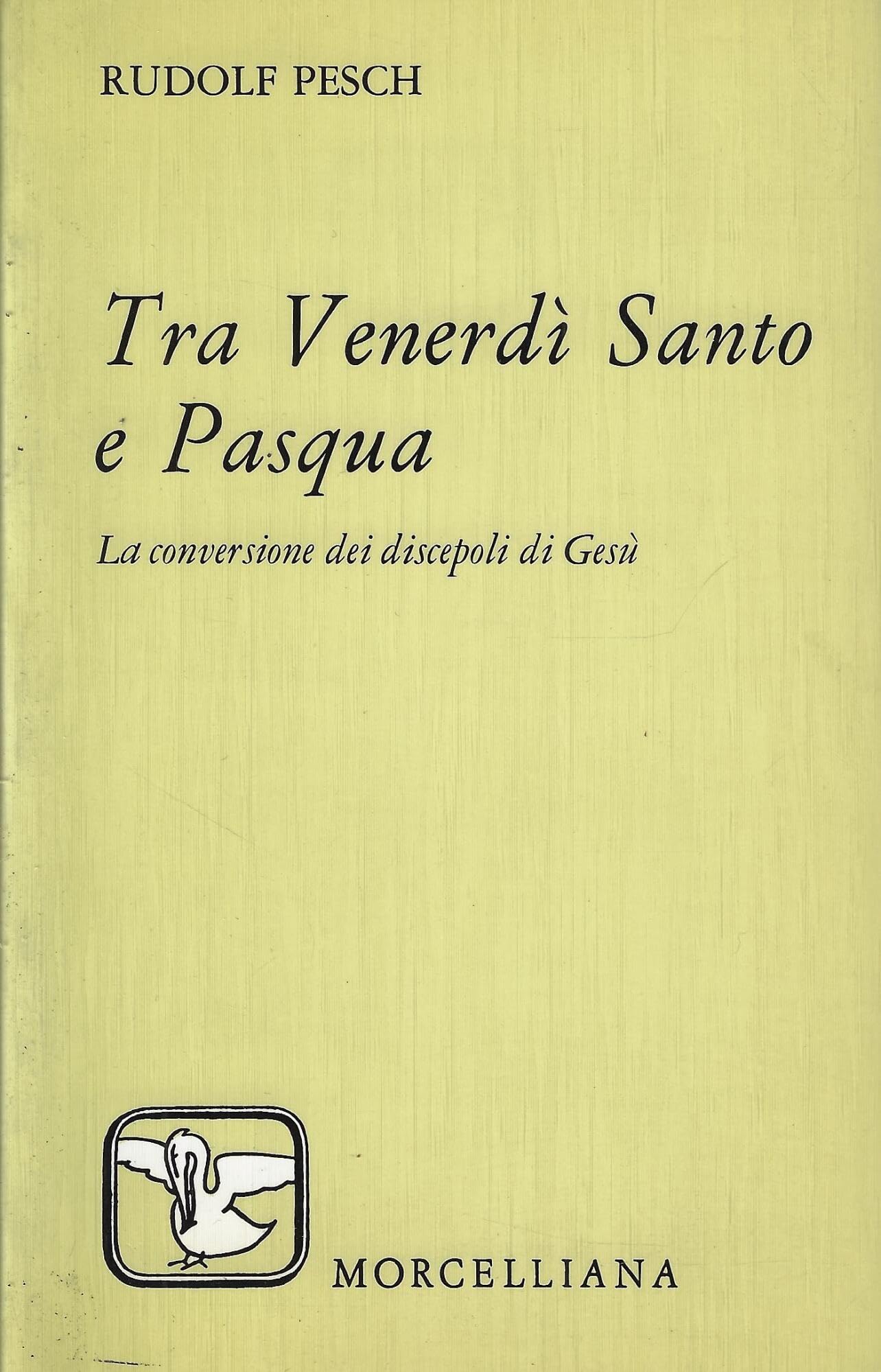 Tra venerdì santo e Pasqua. La conversione dei discepoli di Gesù (Il pellicano verde) Religion & Esotericism