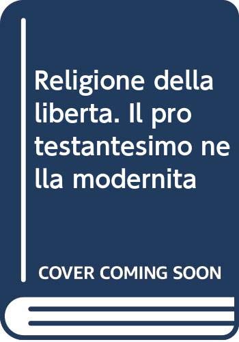 Religione della libertà. Il protestantesimo nella modernità (Il pellicano rosso) Religion & Esotericism