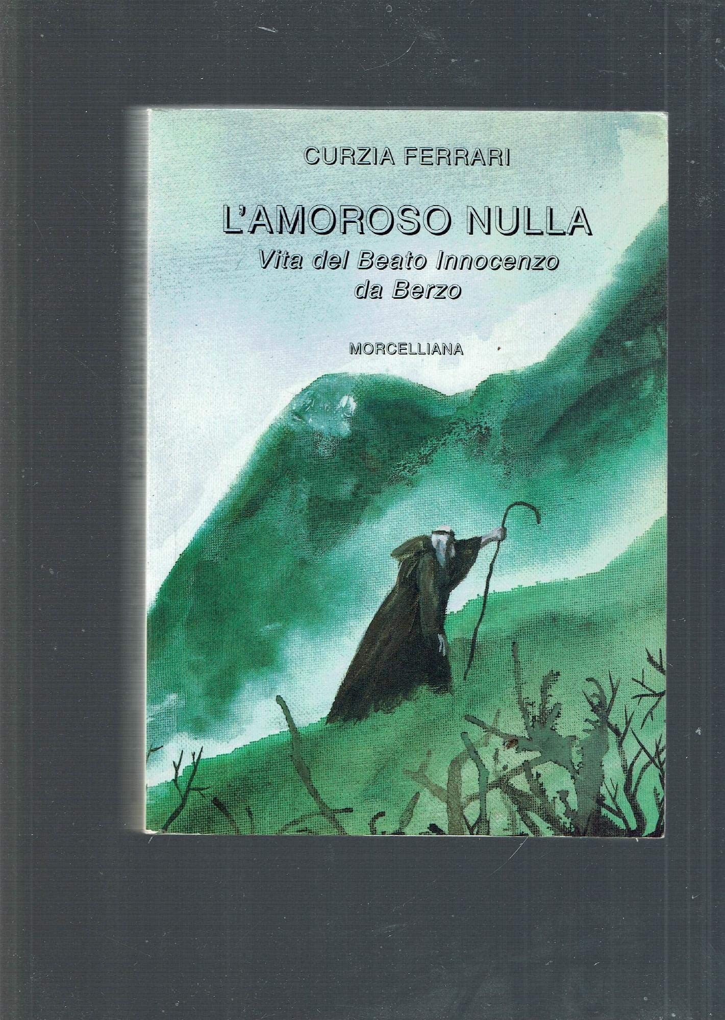 L'amoroso nulla. Vita del beato Innocenzo da Berzo (I testimoni) Contemporary literature Books
