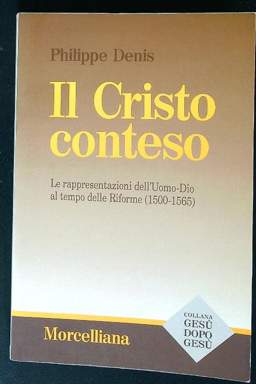 Il Cristo conteso. Le rappresentazioni dell'uomo-Dio al tempo delle riforme (1500-1565) (Storia) Politics & History