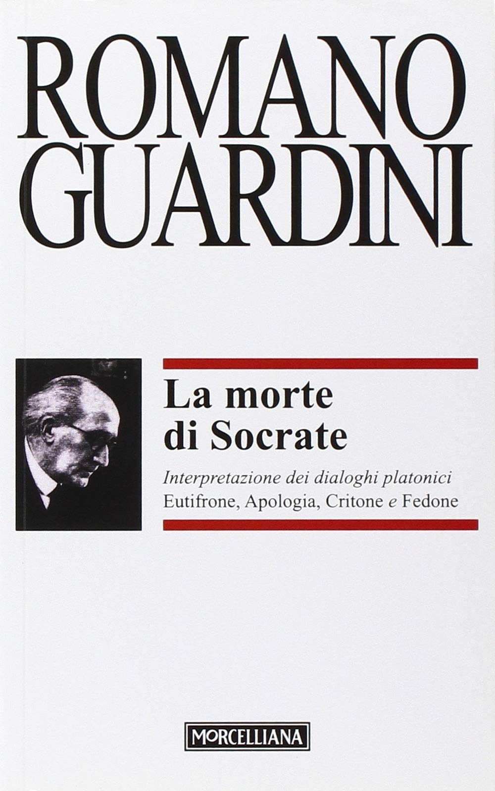 La morte di Socrate. Interpretazione dei dialoghi platonici Eutifrone, Apologia, Critone e Fedone (Opere di Romano Guardini) Philosophy