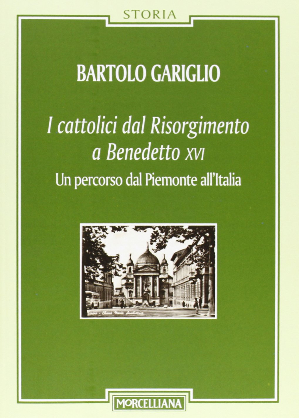 I cattolici dal Risorgimento a Benedetto XVI. Un percorso dal Piemonte all'Italia book