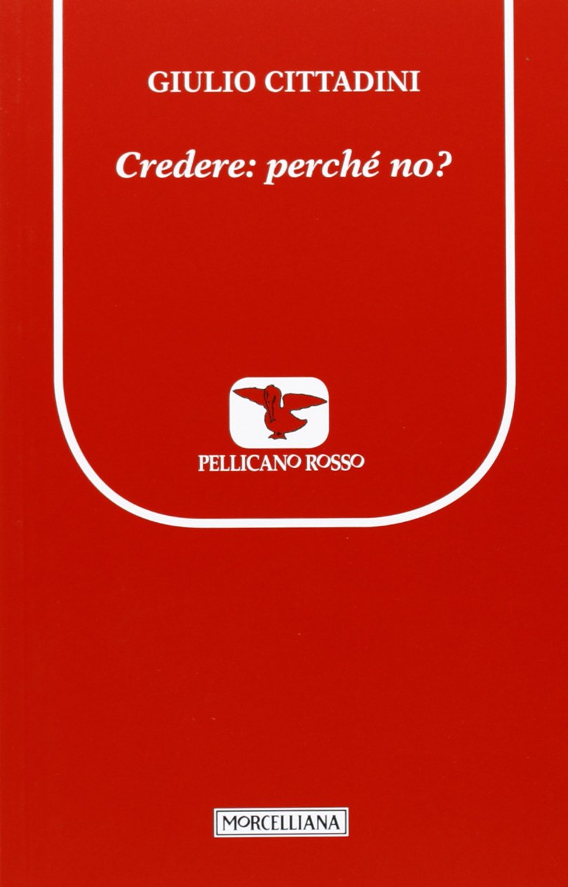 Credere: perché no? (Il pellicano rosso. Nuova serie) Religion & Esotericism