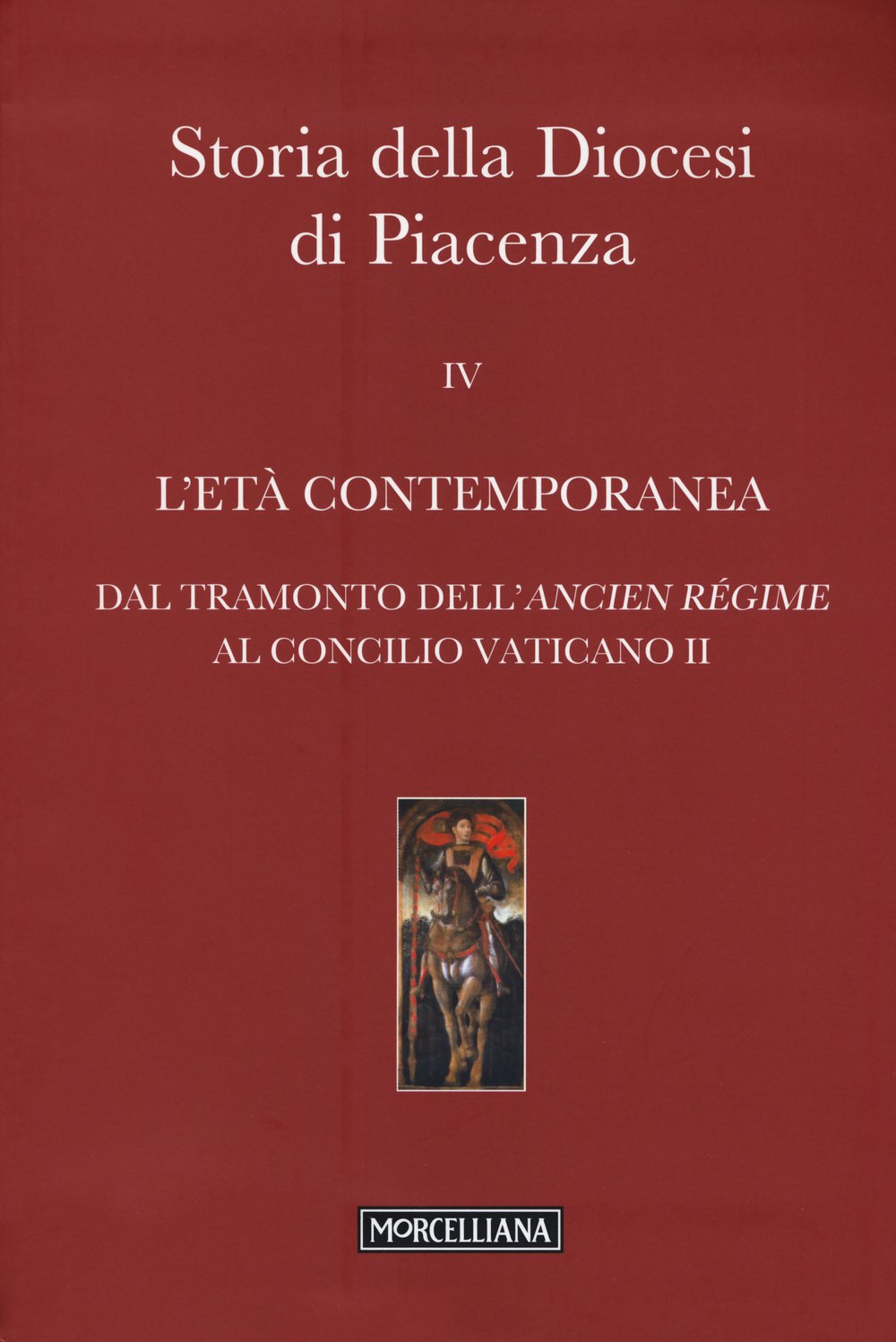 Storia della Diocesi di Piacenza. L'età comtemporanea. Dal tramonto dell'Ancien Régime al Concilio Vaticano II (Vol. 4) book