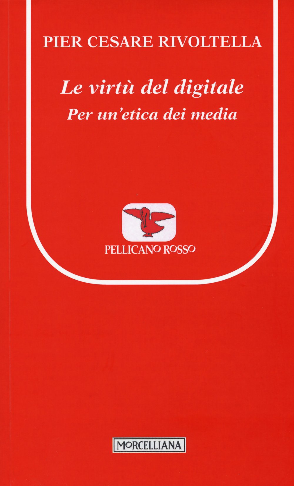 Le virtù del digitale. Per un'etica dei media (Il pellicano rosso. Nuova serie) Media & Communication