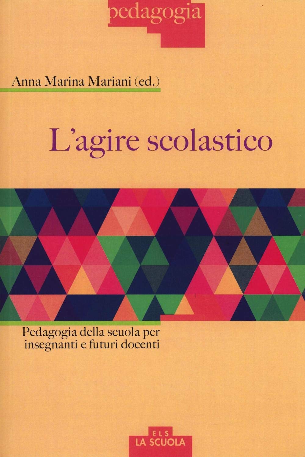 L'agire scolastico. Pedagogia della scuola per insegnanti e futuri docenti Education & Training