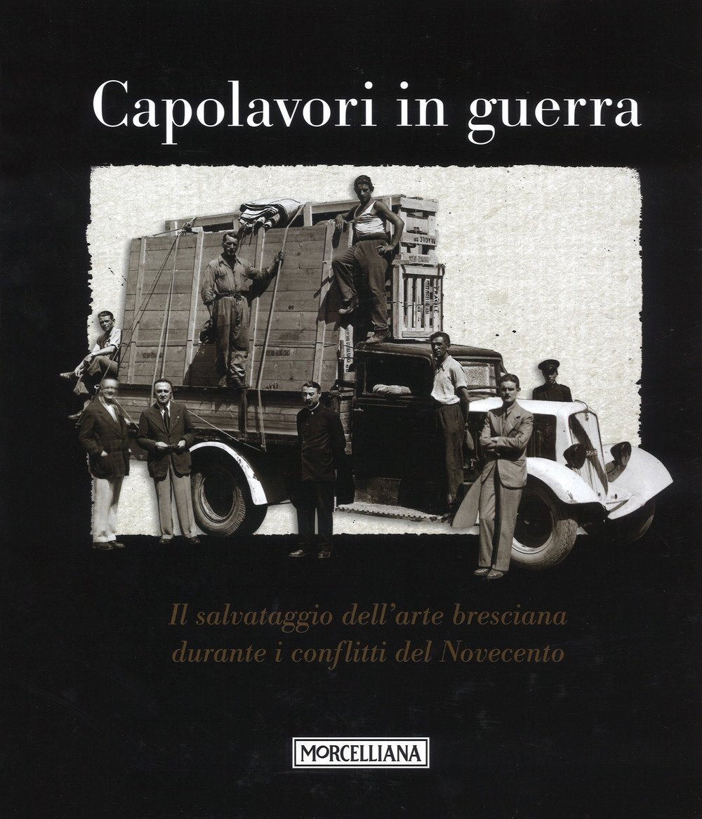 Capolavori in guerra. Il salvataggio dell'arte bresciana durante i conflitti del Novecento. Ediz. illustrata book