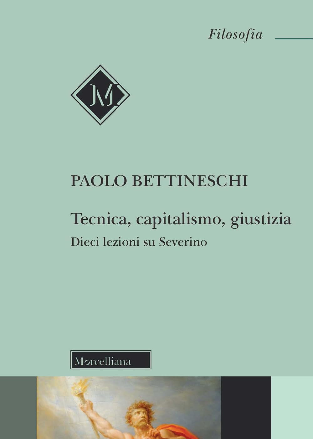 Tecnica, capitalismo, giustizia. Dieci lezioni su Severino book