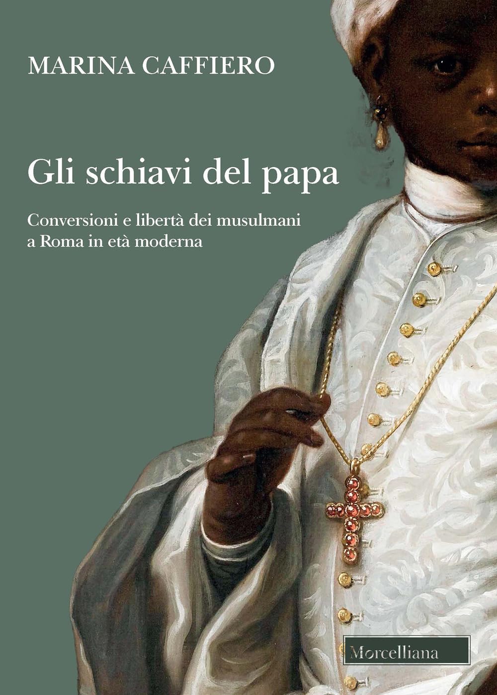 Gli schiavi del papa. Conversione e libertà dei musulmani a Roma in età moderna Religion & Esotericism
