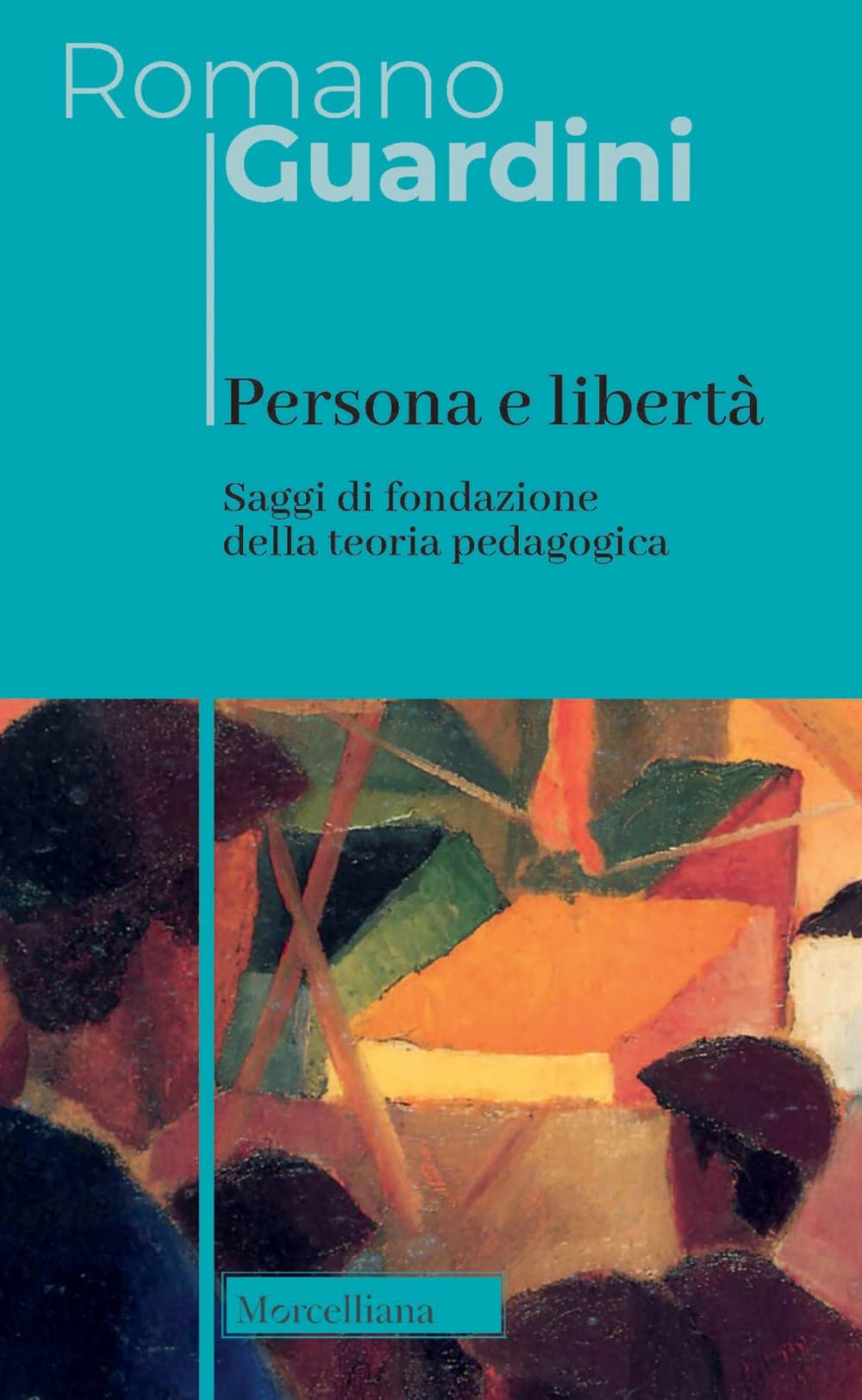 Persona e libertà. Saggi di fondazione della teoria pedagogica. Nuova ediz. (Opere di Romano Guardini) Education & Training