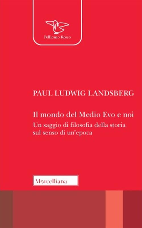 Il mondo del Medio Evo e noi. Un saggio di filosofia della storia sul senso di un'epoca book