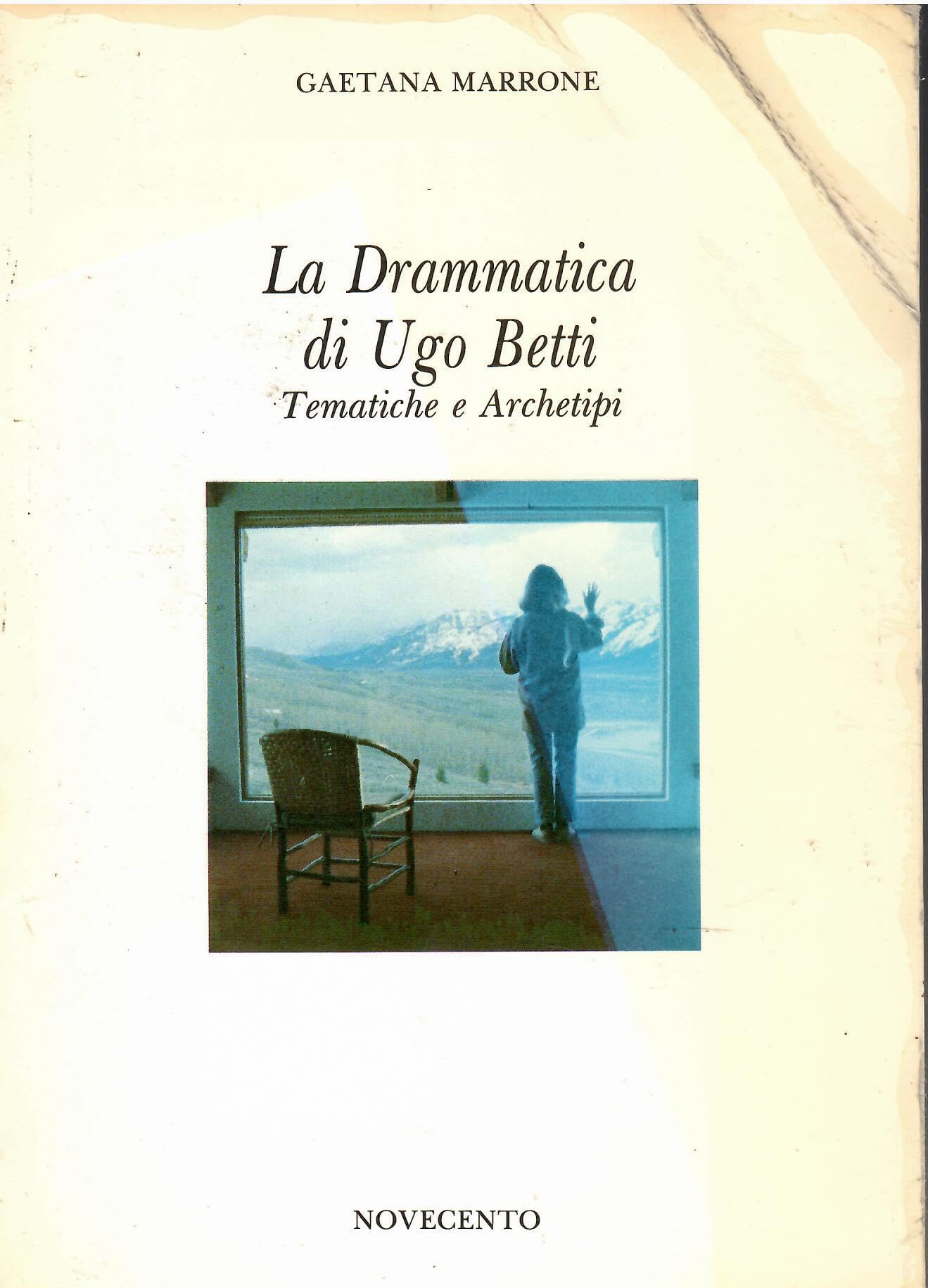 La drammatica di Ugo Betti. Tematiche e archetipi (Biblioteca di saggi) Contemporary literature
