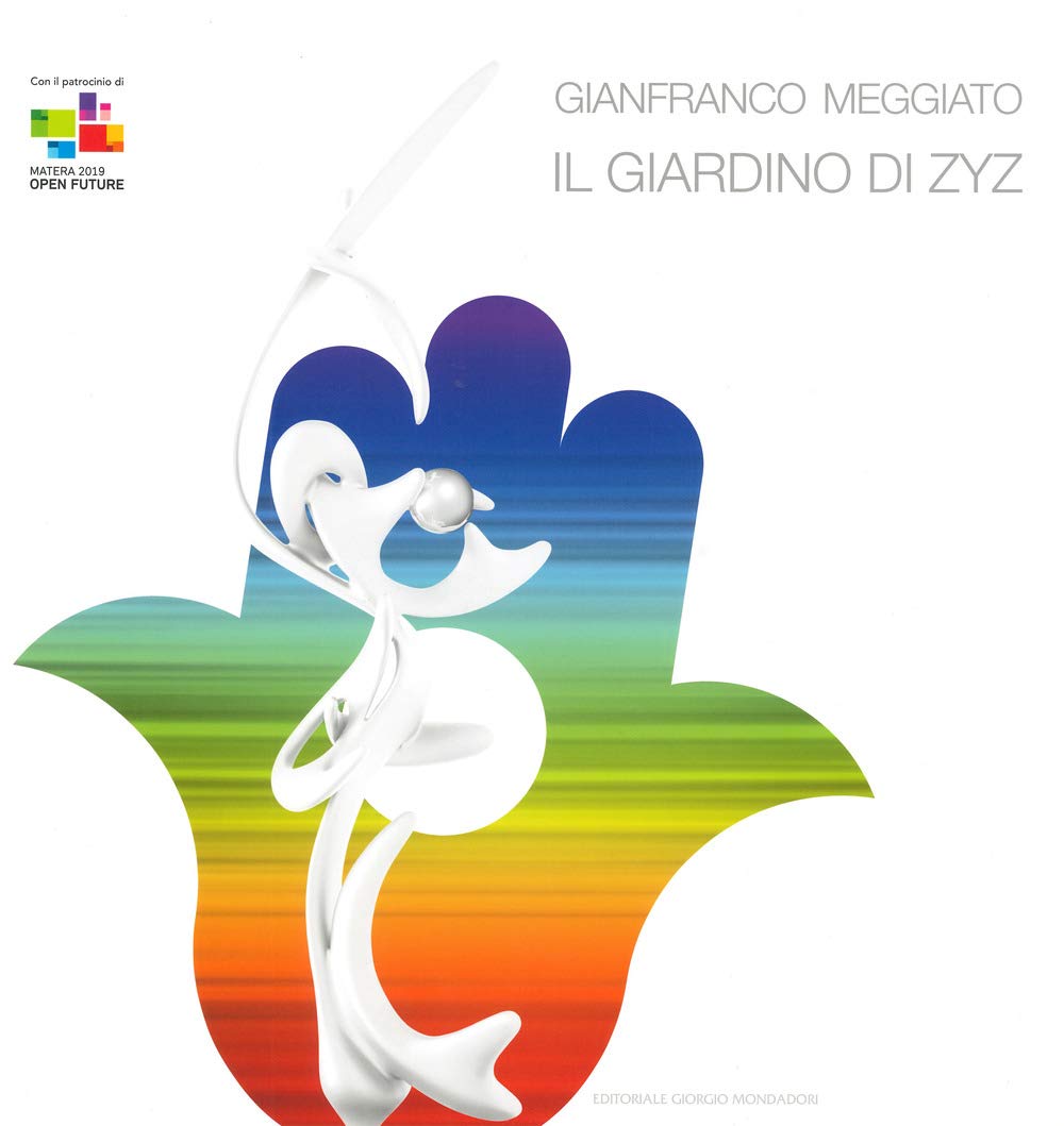 Gianfranco Meggiato. Il giardino di Zyz. Catalogo della mostra (Matera, 15 luglio-10 settembre 2019). Ediz. a colori book