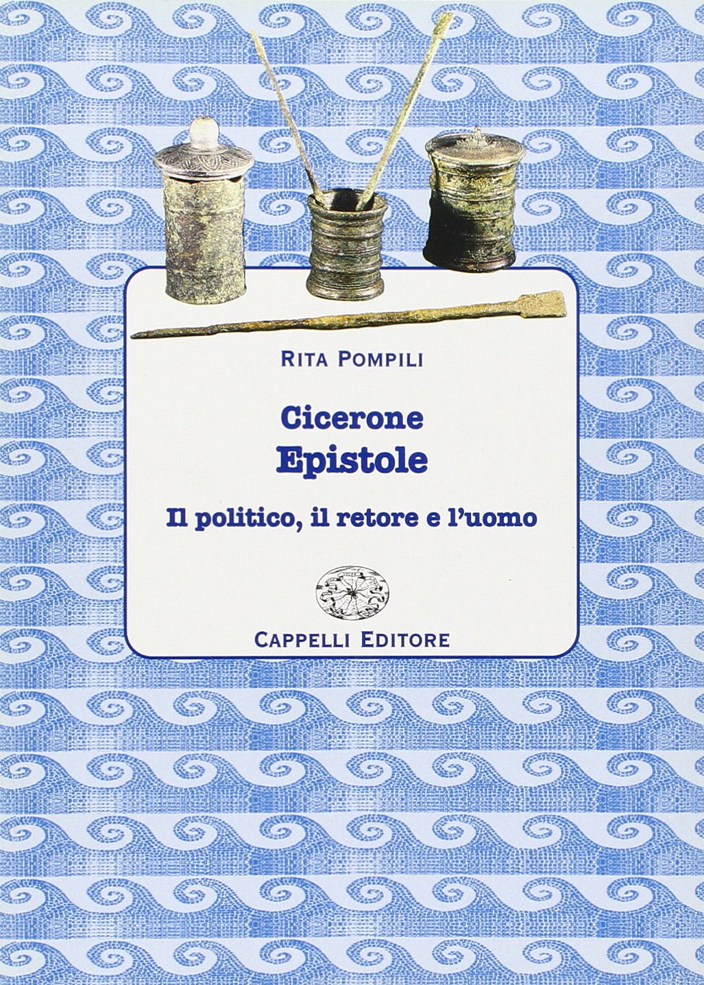 Cicerone. Epistole. Il politico, il retore e l'uomo. Per le Scuole superiori book