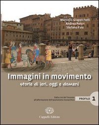 Immagini in movimento. Storie di ieri, oggi e domani. Profilo. Per le Scuole superiori. Con espansione online. Dalla crisi del Trecento all'affermazione dell'assolutismo monarchico (Vol. 1) Professional & Reference Books