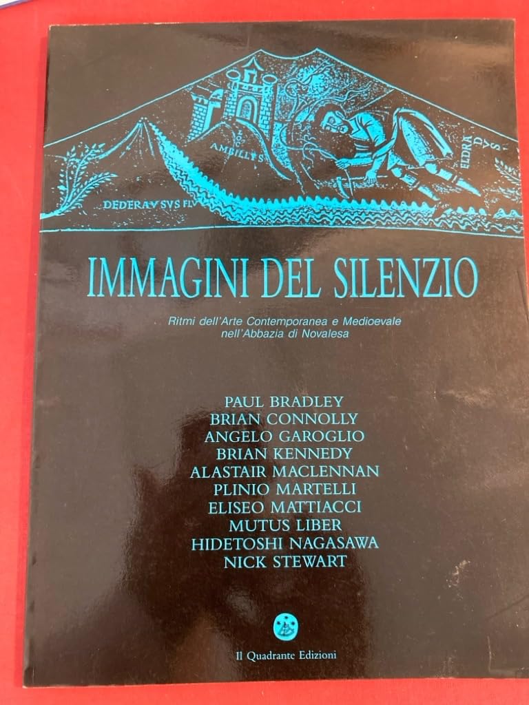 Immagini del Silenzio: Ritmi dell' Arte Contemporanea e Medioevale nell'Abbazia di Novalesa. Images of Silence: Rhythms of Contemporary and Medieval Art at the Abbey of Novalesa. Books