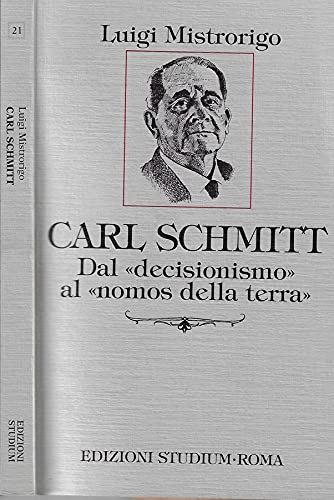 Carl Schmitt. Dal «Decisionismo» al «Nomos della terra» (Interpretazioni) Philosophy