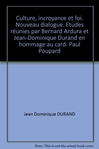 Culture, incroyance et foi. Nouveau dialogue. Etudes réunies par Bernard Ardura et Jean-Dominique Durand en hommage au card. Paul Poupard (Cultura) Religion & Esotericism