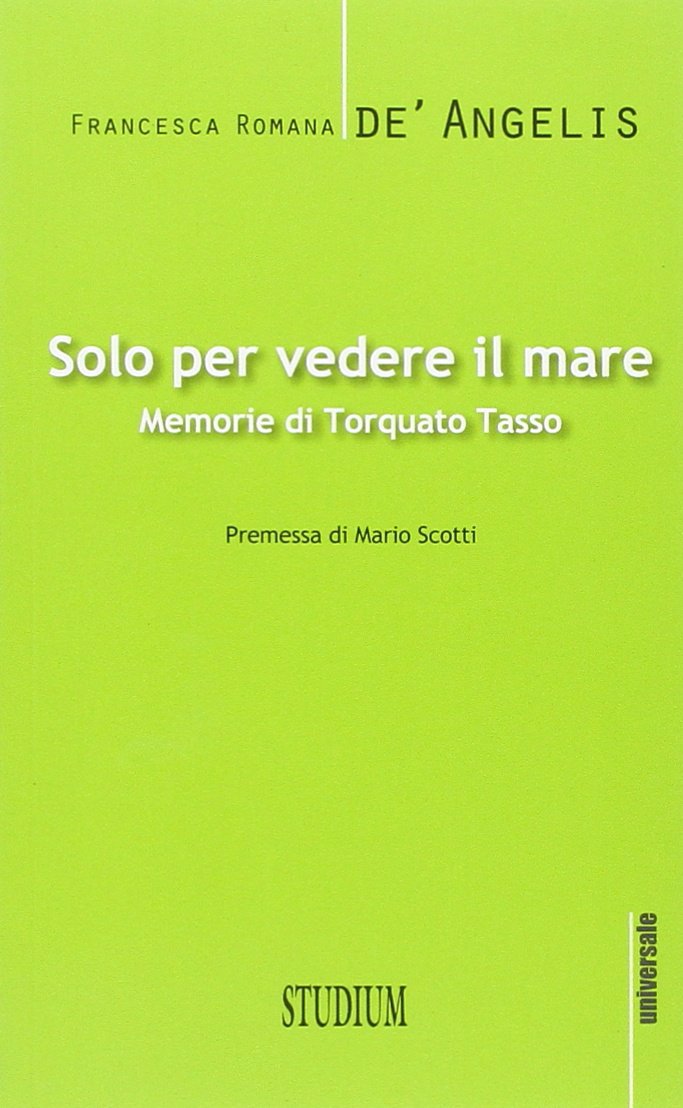 Solo per vedere il mare. Memorie di Torquato Tasso Contemporary literature