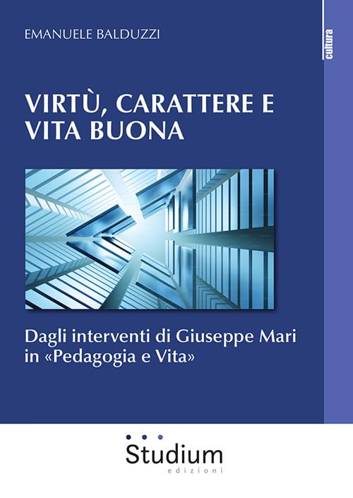 Virtù, carattere e vita buona. Dagli interventi di Giuseppe Mari in «Pedagogia e Vita» book