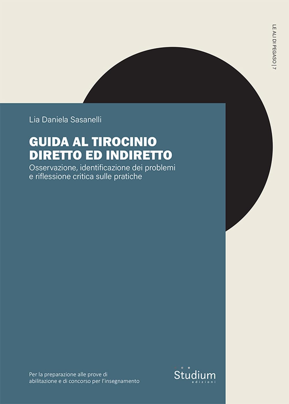 Guida al tirocinio diretto e indiretto. Osservazione, identificazione dei problemi e riflessione critica sulle pratiche (Le ali di Pegaso) Business, Finance & Career