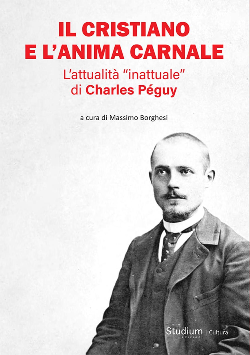 Il cristiano e l'anima carnale. L’attualità «inattuale» di Charles Péguy book