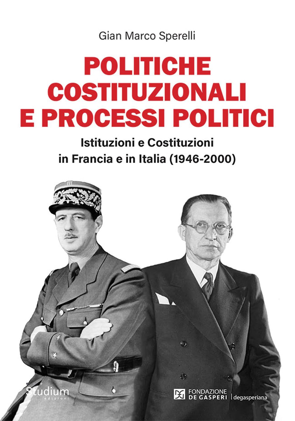 Politiche costituzionali e processi politici. Istituzioni e Costituzioni in Francia e in Italia (1946-2000) (Fuori collana) Social Sciences