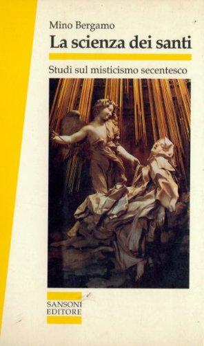 La scienza dei santi. Studi sul misticismo secentesco (Saggi) Religion & Esotericism