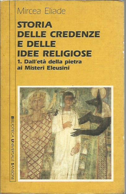 Storia delle credenze e delle idee religiose. Dall'Età della pietra ai misteri eleusini (Vol. 1) (Biblioteca universale Sansoni) Philosophy