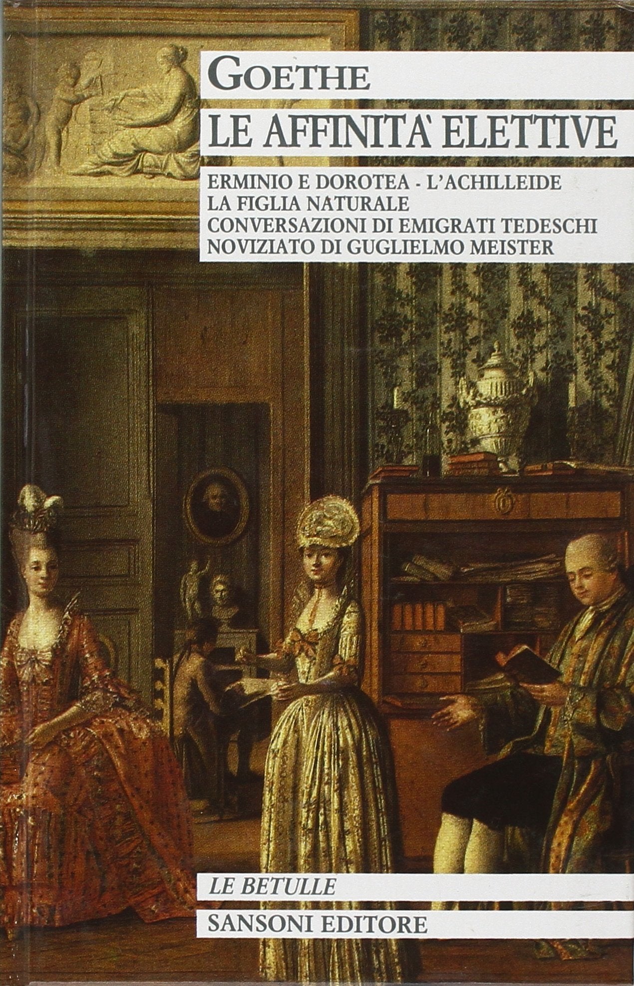 Le Affinità elettive. Erminio e Dorotea, L'Achilleide, Conversazioni di emigrati tedeschi, Noviziato di Guglielmo Meister. Books