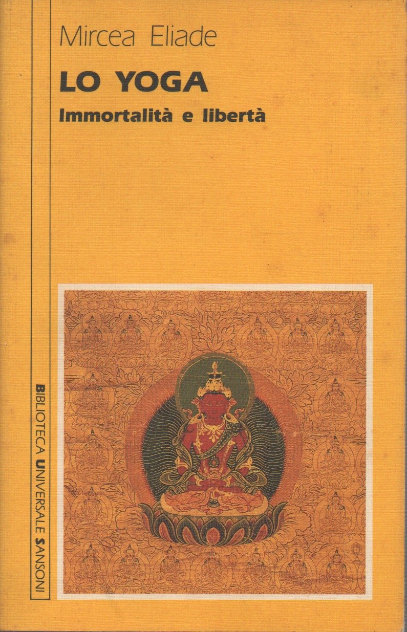 Lo yoga. Immortalità e libertà (Biblioteca universale Sansoni) Philosophy