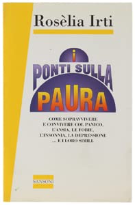 I ponti sulla paura. Come sopravvivere e convivere col panico, l'ansia, le fobie, l'insonnia, la depressione... e loro simili book